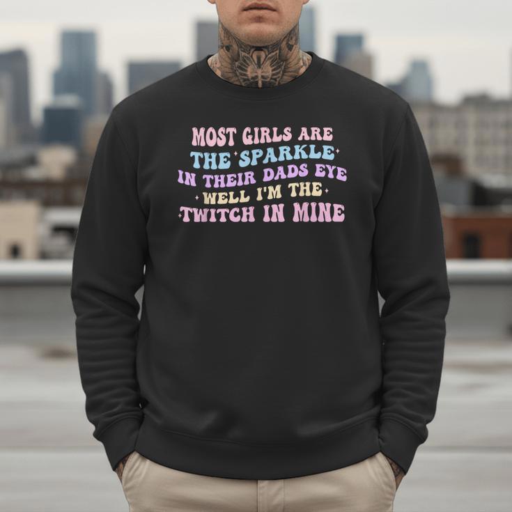 Most Girls Are The Sparkle In Their Dad's Eye Well Quote Men Sweatshirt
