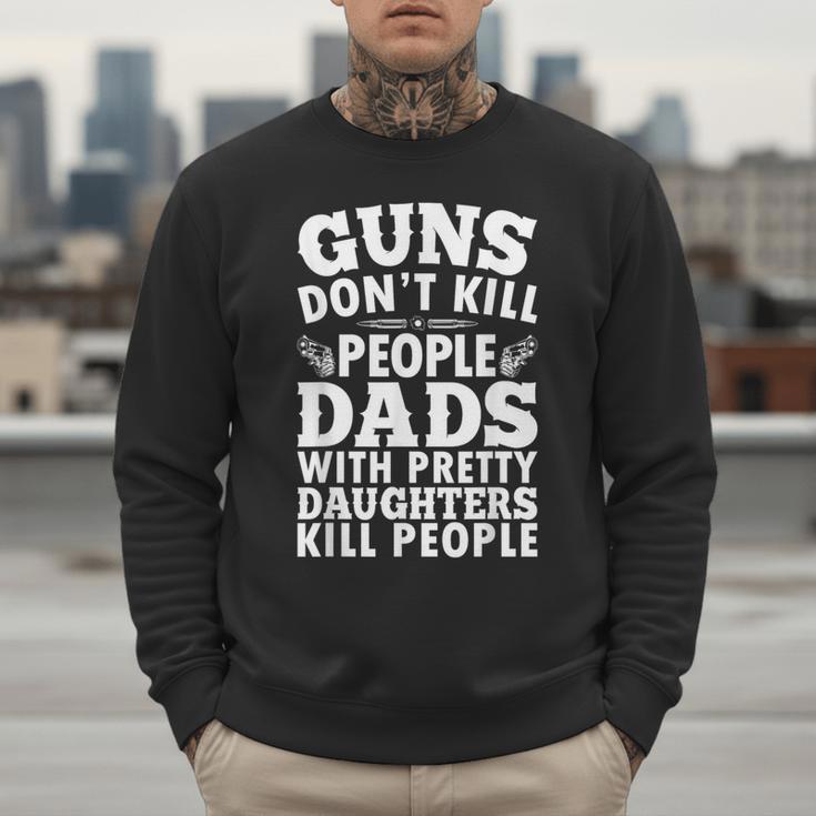 Guns Don't Kill People Dads With Pretty Daughter Do Men Sweatshirt