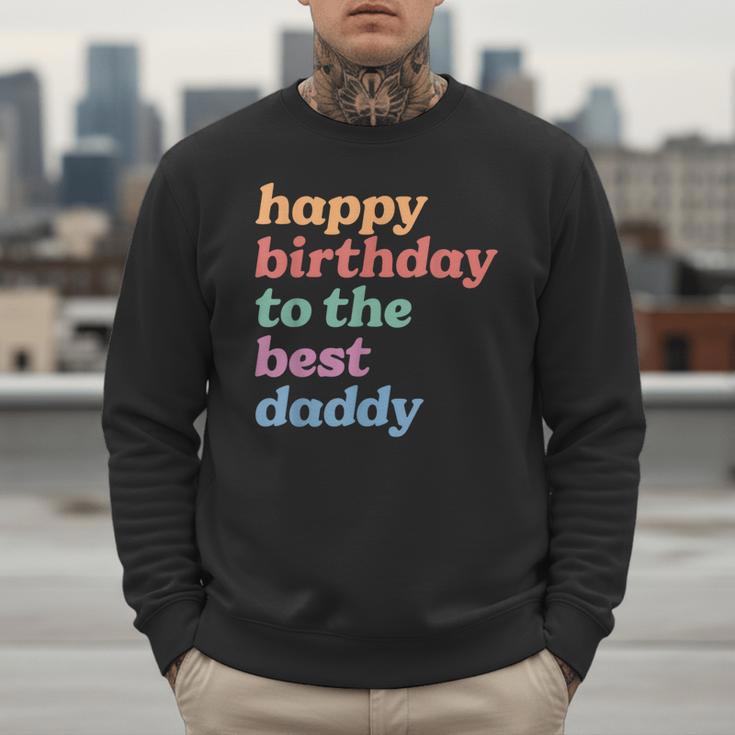 Happy Birthday To The Best Daddy Happy Birthday Dad Men Sweatshirt