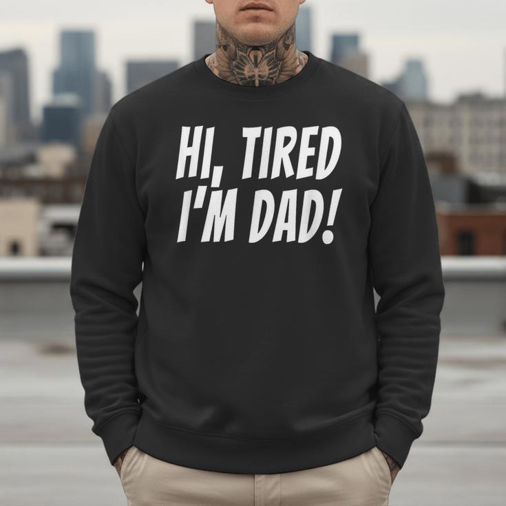 Hi Tired I'm Dad Dad Joke T-Shirt King Of Bad Jokes Men Sweatshirt