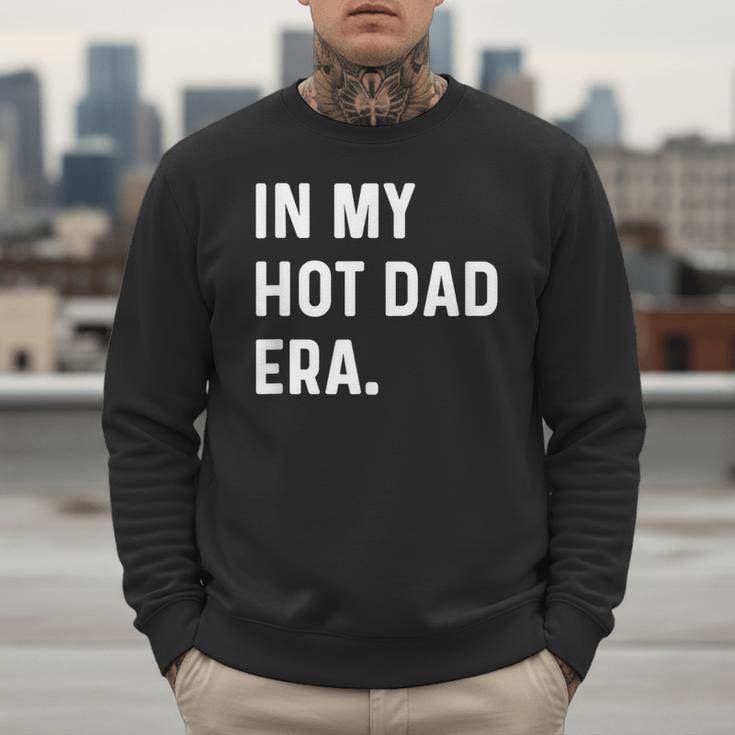 In My Hot Dad Era Adult Humor Saying Men Sweatshirt In My Hot Dad Era Adult Humor Saying Men Sweatshirt