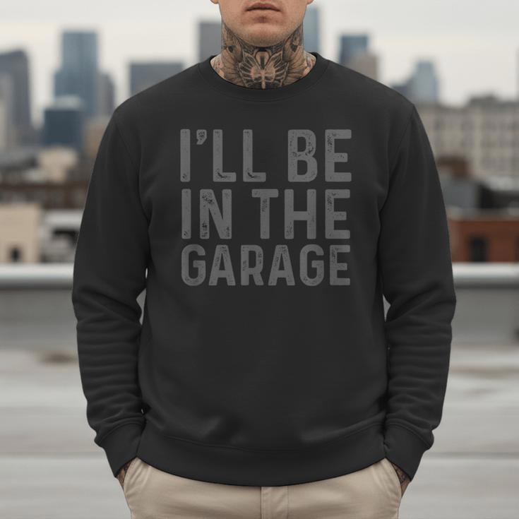 I'Ll Be In The Garage Mechanic Dad Joke Handyman Grandpa Fun Small Men Sweatshirt I'Ll Be In The Garage Mechanic Dad Joke Handyman Grandpa Fun Small Men Sweatshirt