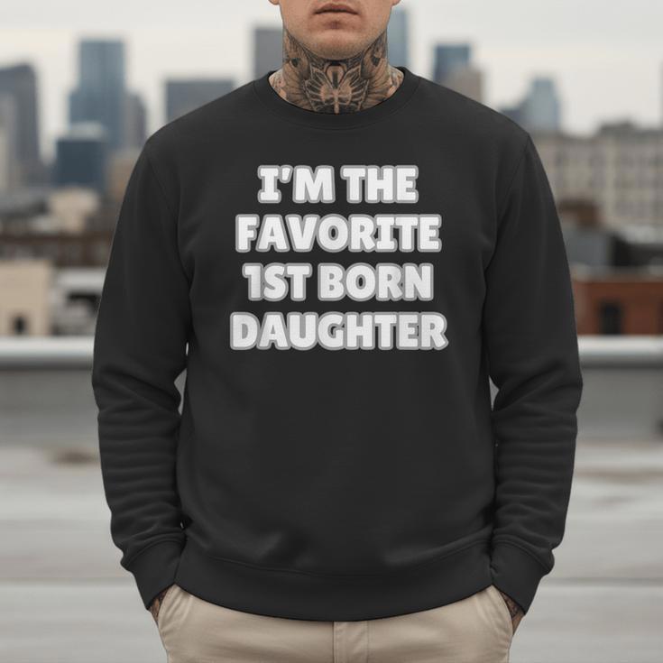 I'M THE FAVORITE 1ST BORN DAUGHTER Mom Dad First Child Men Sweatshirt