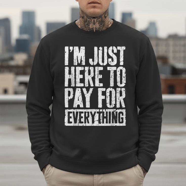 I'm Just Here To Pay For Everything Shirt Mom Dad Men Sweatshirt