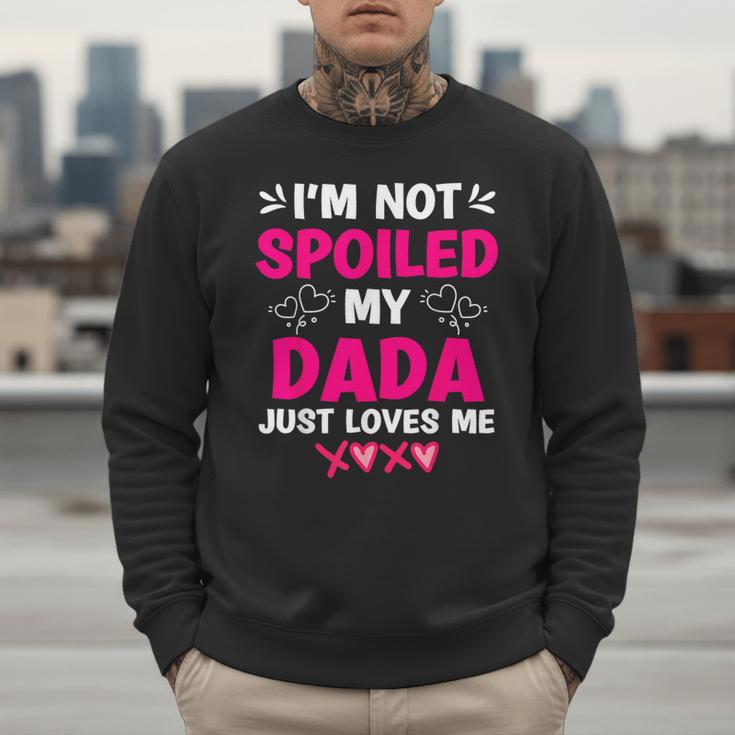 I'm Not Spoiled My Dada Just Loves Me Kids Girls Daughter Men Sweatshirt