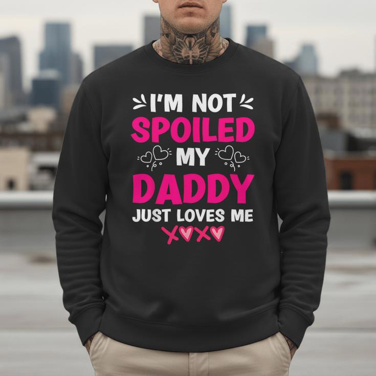 I'm Not Spoiled My Daddy Just Loves Me Kids Girls Daughter Men Sweatshirt