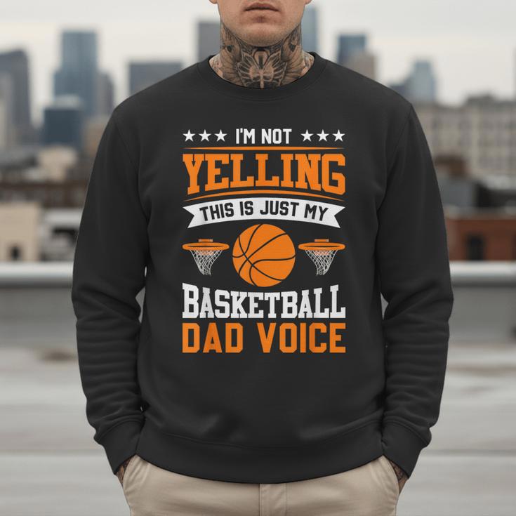 I'm Not Yelling This Is Just My Basketball Dad Voice Men Sweatshirt I'm Not Yelling This Is Just My Basketball Dad Voice Men Sweatshirt