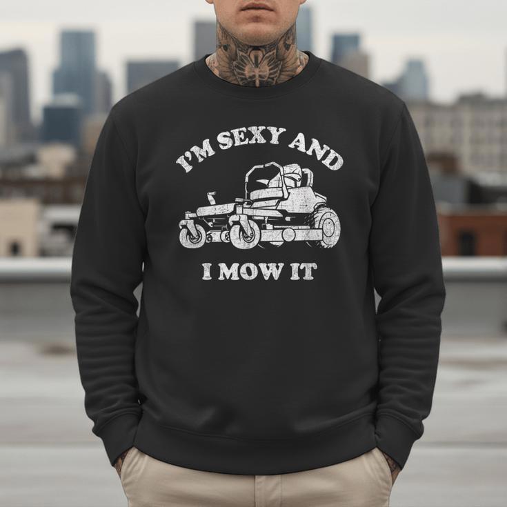 I'm Sexy And I Mow It Riding Lawn Mower Dad Mowing Lawn Men Sweatshirt I'm Sexy And I Mow It Riding Lawn Mower Dad Mowing Lawn Men Sweatshirt