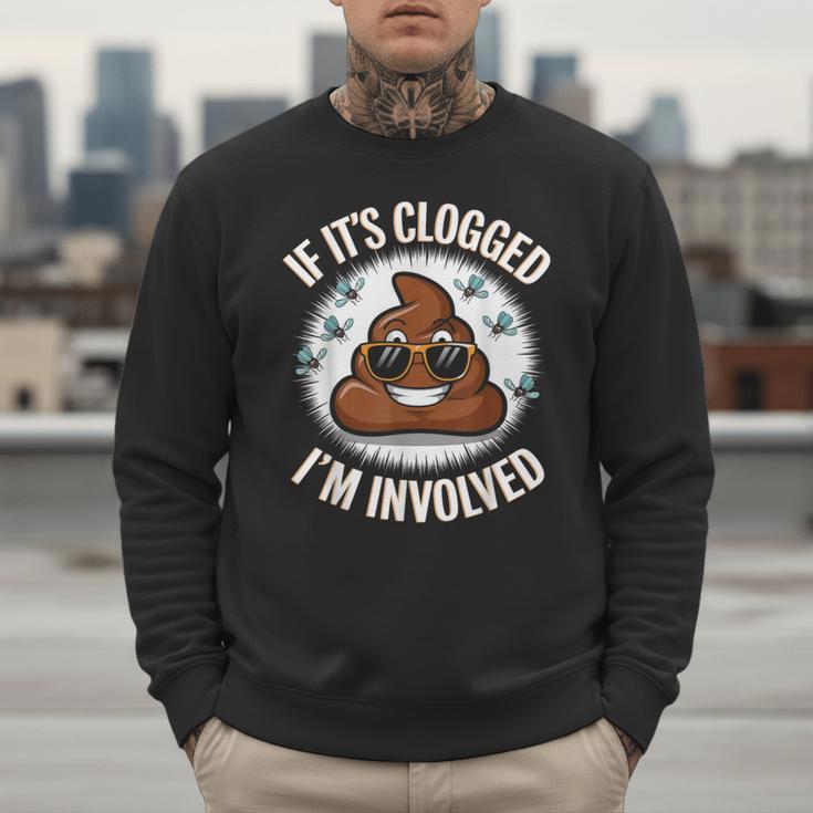 If It's Clogged I'm Involved Toilet Joke Unclog Bathroom Dad Men Sweatshirt