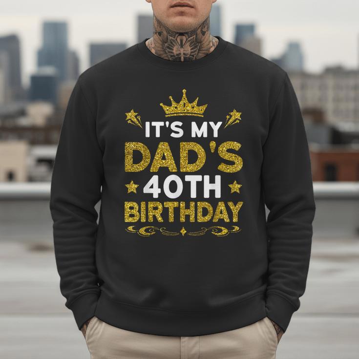 It's My Dad's 40th Birthday Happy Birthday 40 Years Old Men Sweatshirt