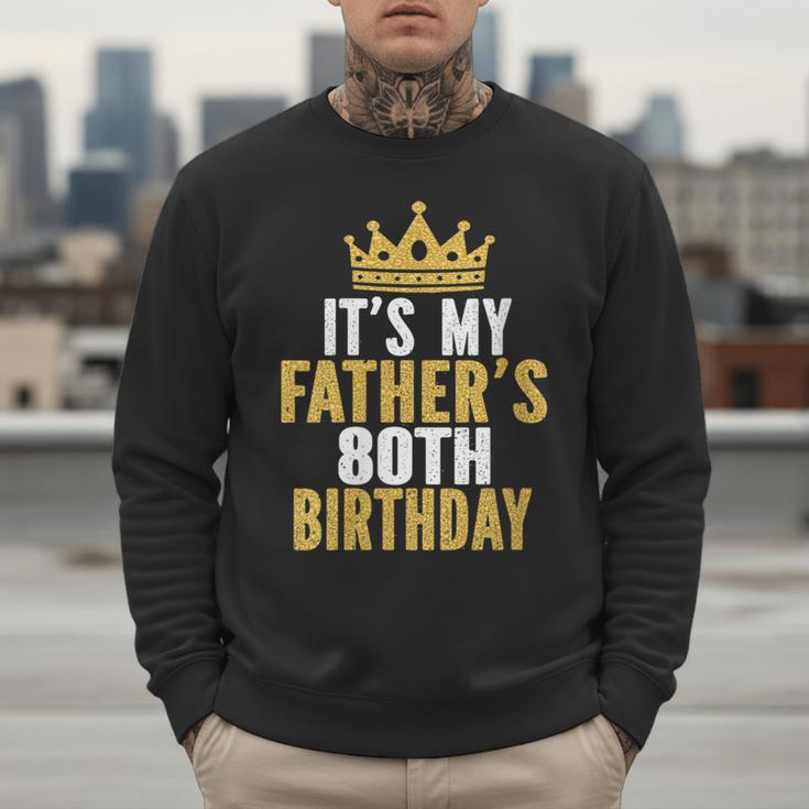 It's My Father's 80th Birthday 80 Years Old Dad Men Sweatshirt