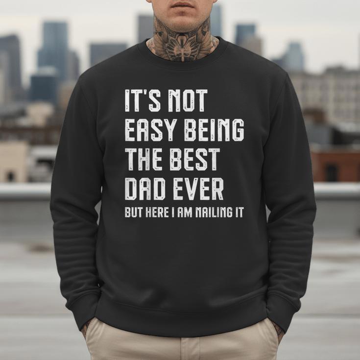 It's Not Easy Being The Best Dad Ever Fathers Day Dad Men Sweatshirt