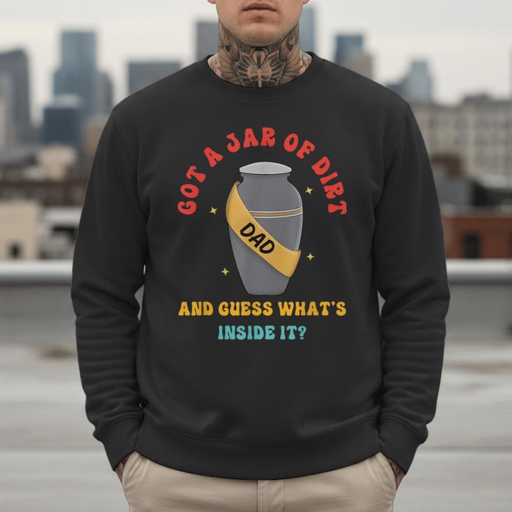 Got A Jar Of Dirt Dad And Guess What's Inside It Men Sweatshirt