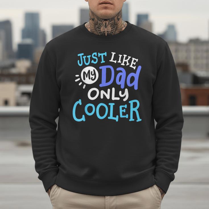 Just Like My Dad Only Cooler Father's Day Boys Girls Men Sweatshirt