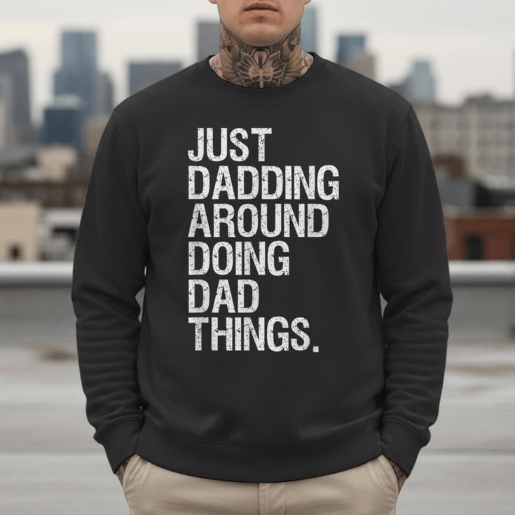 Just Dadding Around Doing Dad Things For Dads Father's Day Men Sweatshirt Just Dadding Around Doing Dad Things For Dads Father's Day Men Sweatshirt