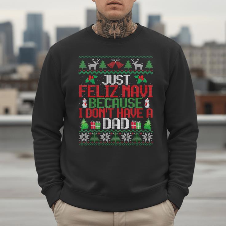 Just Feliz Navi Because I Don't Have A Dad Ugly Christmas Men Sweatshirt