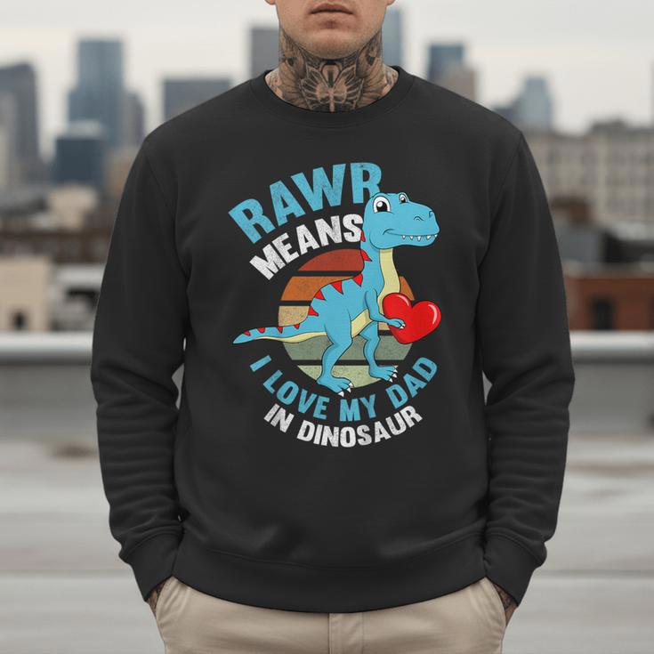 I Love My Dad Rawr Dinosaur Fathers Day Dino Toddler Boy Men Sweatshirt