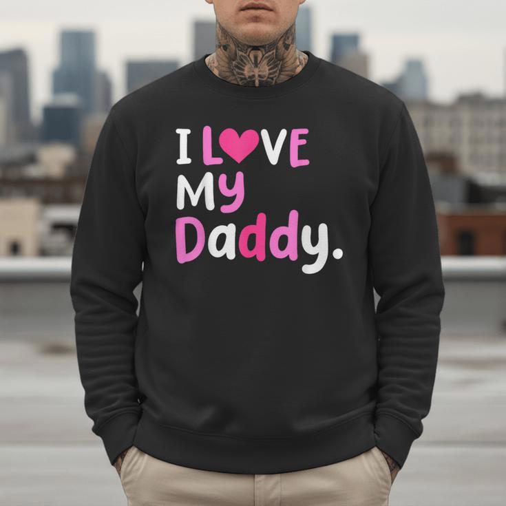 I Love My Daddy Best Dad Ever Father's Day Cool Kids Men Sweatshirt I Love My Daddy Best Dad Ever Father's Day Cool Kids Men Sweatshirt