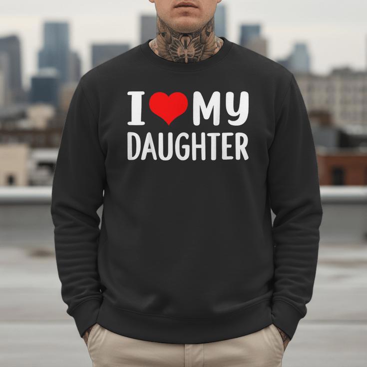 I Love My Daughter Fathers Day For Dad Men Sweatshirt