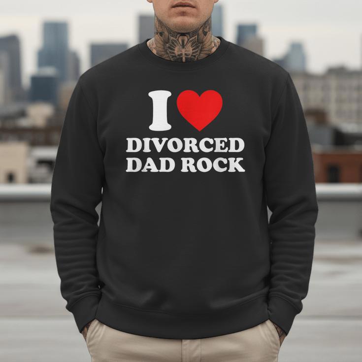 I Love Divorced Dad Rock Joke Men Sweatshirt I Love Divorced Dad Rock Joke Men Sweatshirt