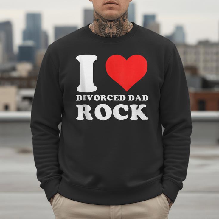 I Love Divorced Dad Rock Quote Men Sweatshirt I Love Divorced Dad Rock Quote Men Sweatshirt