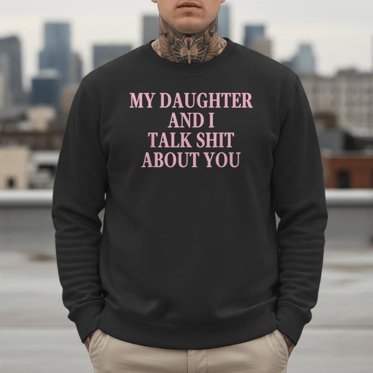 Matching Family Dad Mom My Daughter And I Talk About You Men Sweatshirt