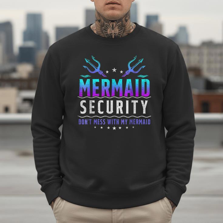Mermaid Security Don't Mess With My Mermaid Merman Mer Dad Men Sweatshirt