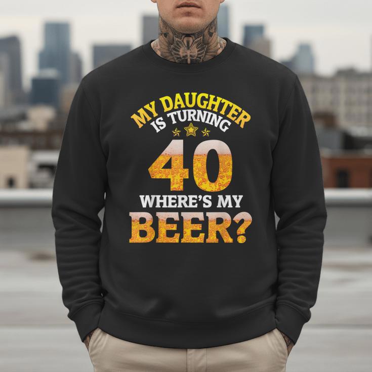 Mom Dad My Daughter Is Turning 40 Years Old Where's My Beer Men Sweatshirt