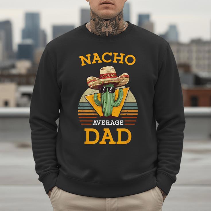 Nacho Average Dad Father Joke Vintage Cinco De Mayo Men Sweatshirt Nacho Average Dad Father Joke Vintage Cinco De Mayo Men Sweatshirt