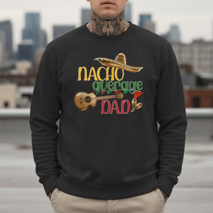 Nacho Average Dad Father's Day Cinco De Mayo Mexican Fiesta Men Sweatshirt