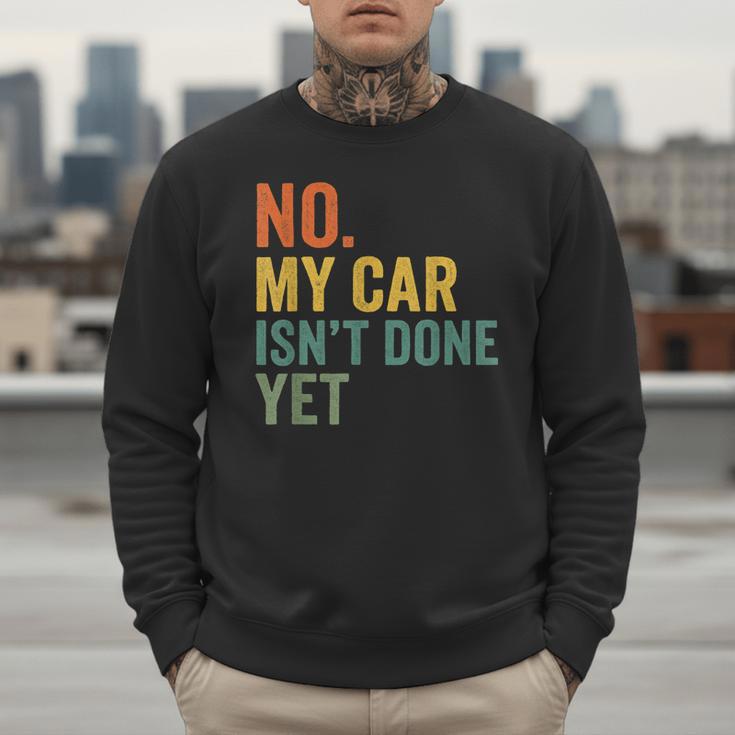 No My Car Isn't Done Yet Garage Car Mechanic Dad Men Men Sweatshirt