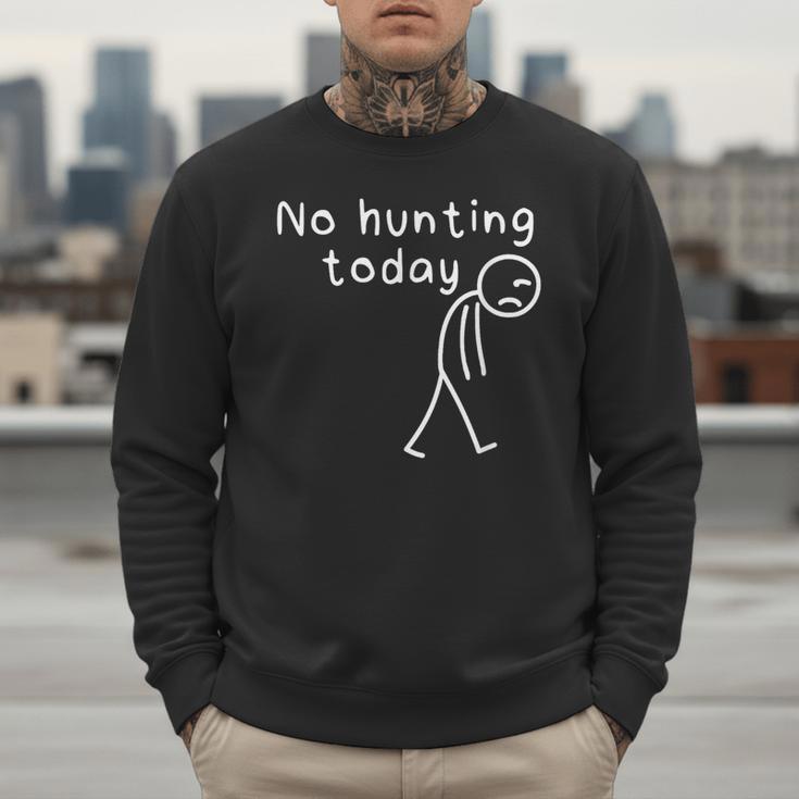 No Hunting Today Sad Stickman Men Hunters Hunting Dad Men Sweatshirt