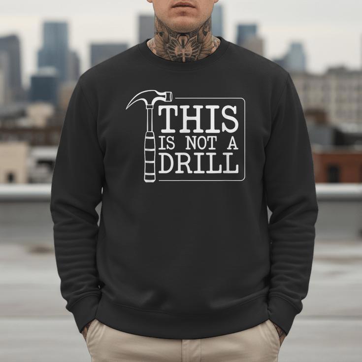 This Is Not A Drill Repairman Workshop Repair DIY Dad Men Sweatshirt