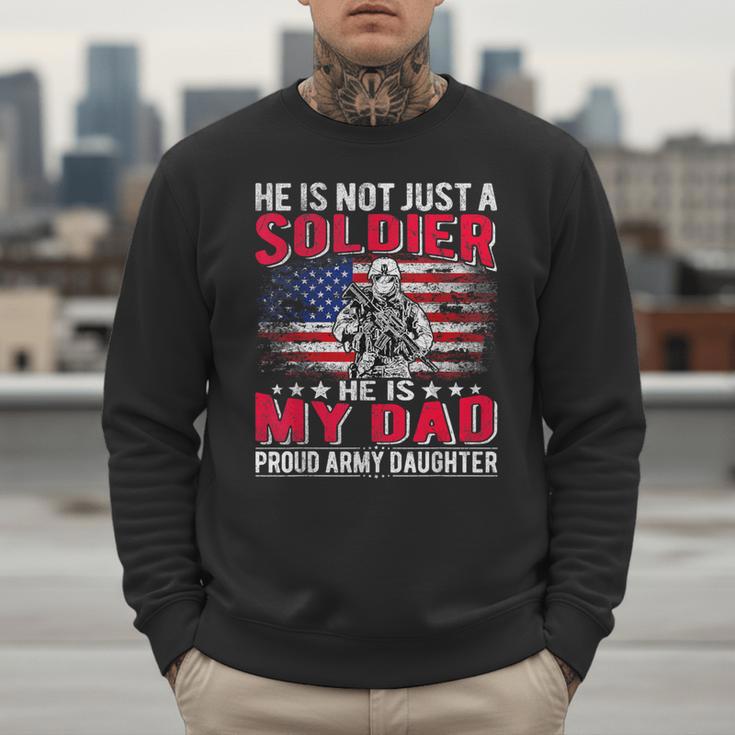 He Is Not Just A Solider He Is My Dad Proud Army Daughter Men Sweatshirt