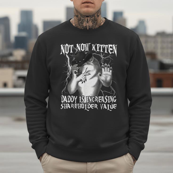 Not Now Kitten Daddy Increasing Shareholder Value Alpha Wolf Men Sweatshirt Not Now Kitten Daddy Increasing Shareholder Value Alpha Wolf Men Sweatshirt