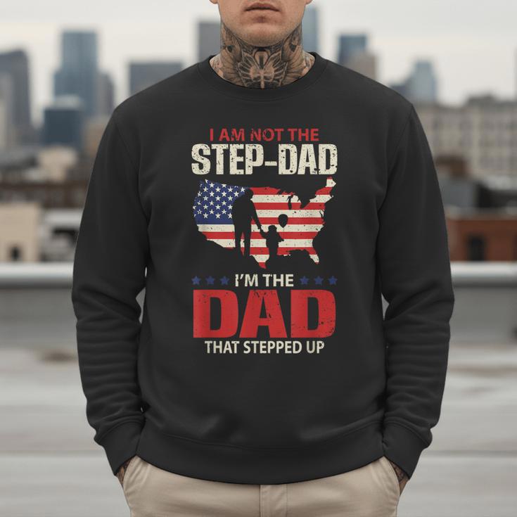 I Am Not The Step Dad I Am The Dad That Stepped Up Fathers Men Sweatshirt
