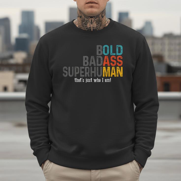 Old Man Saying Bold Badass Superhuman Gag Birthday Dad Men Sweatshirt