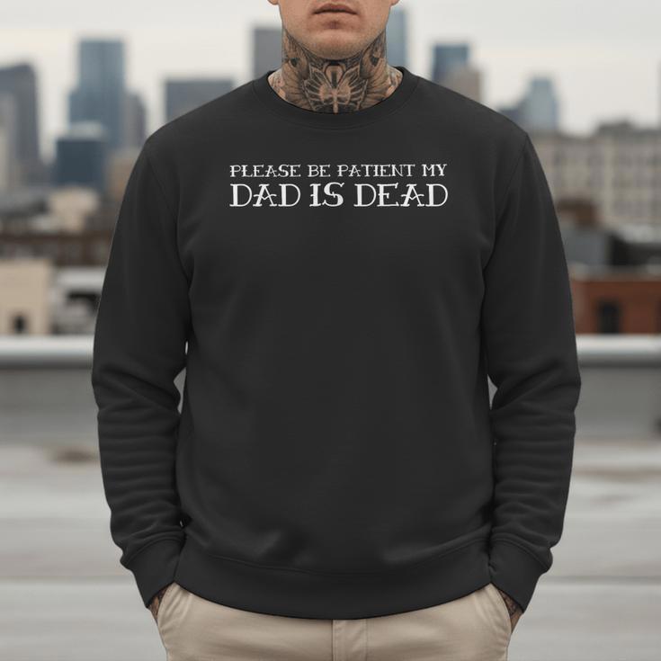 Please Be Patient My Dad Sarcastic Saying Men Sweatshirt