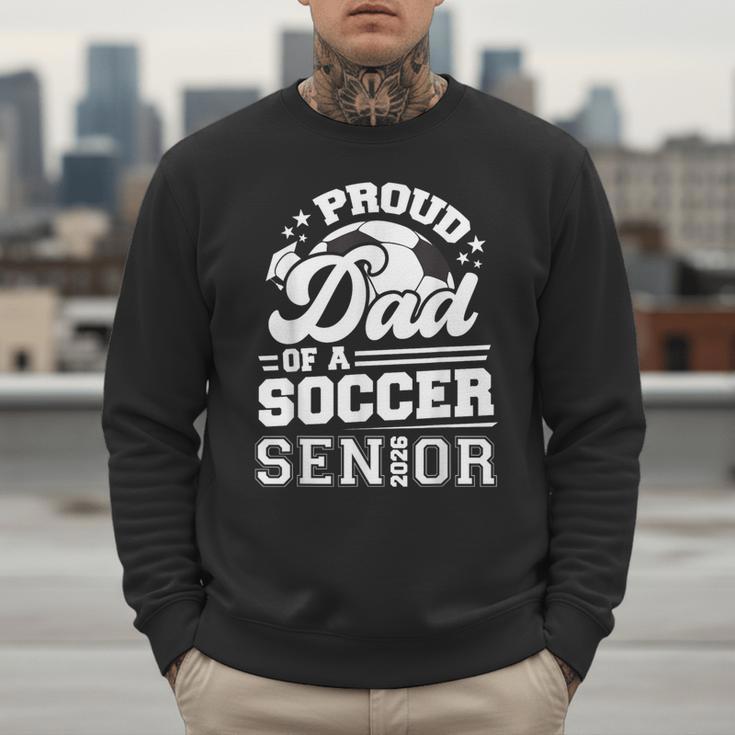 Proud Dad Of A Soccer Ball Senior Class Of 2026 Graduation Men Sweatshirt Proud Dad Of A Soccer Ball Senior Class Of 2026 Graduation Men Sweatshirt