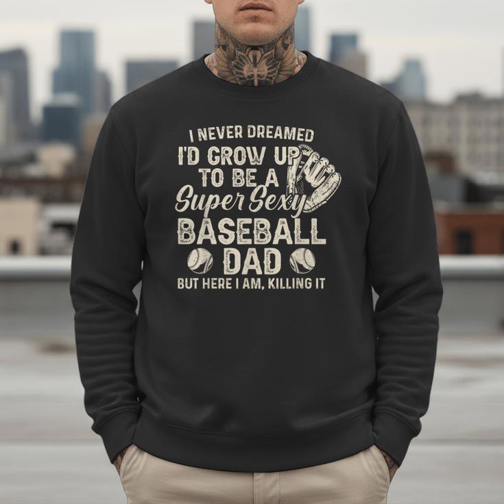 Quote Sayings I Never Dreamed Super Sexy Baseball Dad Men Sweatshirt