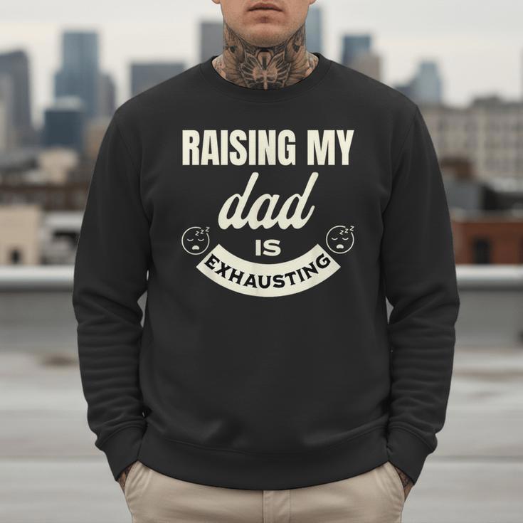 Raising My Dad Is Exhausting Top For Kids Quote Saying Men Sweatshirt