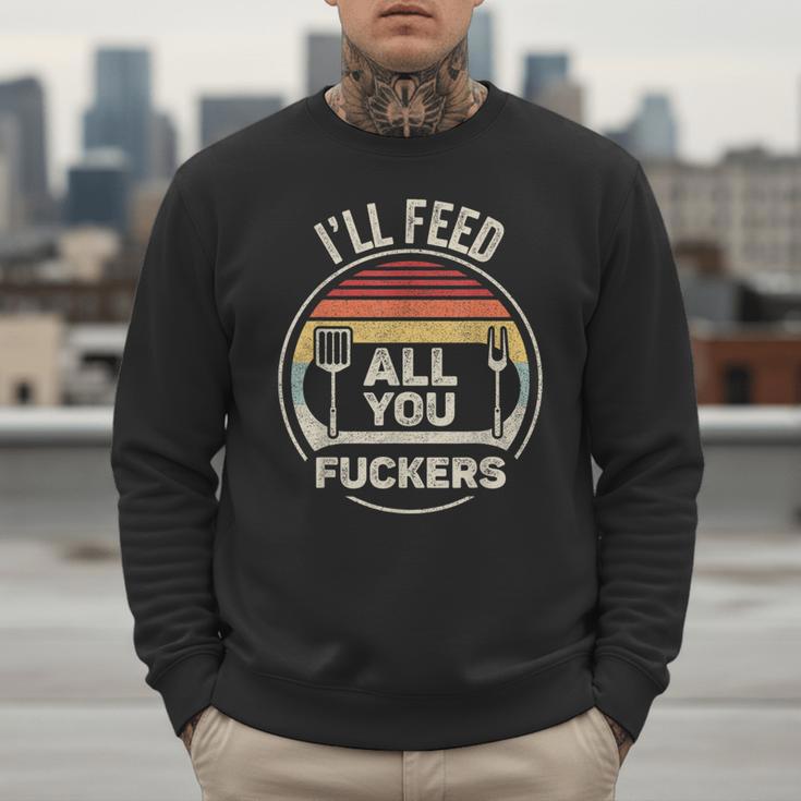Retro BBQ Dad Joke I'Ll Feed All You Fuckers Barbecue Men Sweatshirt