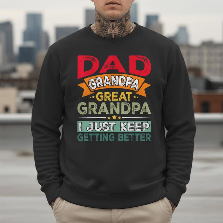 Retro Dad Grandpa Great Grandpa I Just Keep Getting Better Men Sweatshirt Retro Dad Grandpa Great Grandpa I Just Keep Getting Better Men Sweatshirt