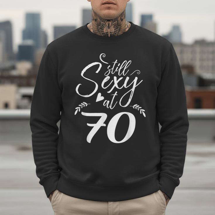 Still Sexy At 70 70th Birthday Seventieth Mom Dad Grandpa Men Sweatshirt