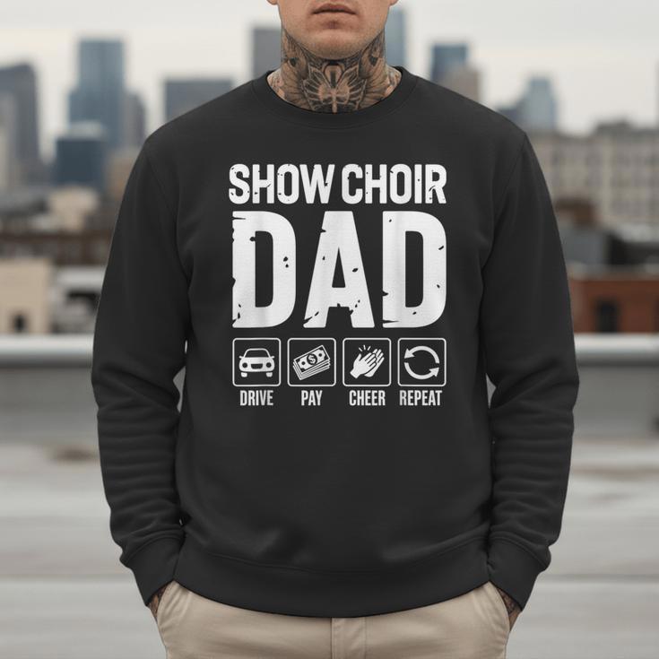 Show Choir Dad Drive Pay Cheer Dad Of A Choir Performer Men Sweatshirt