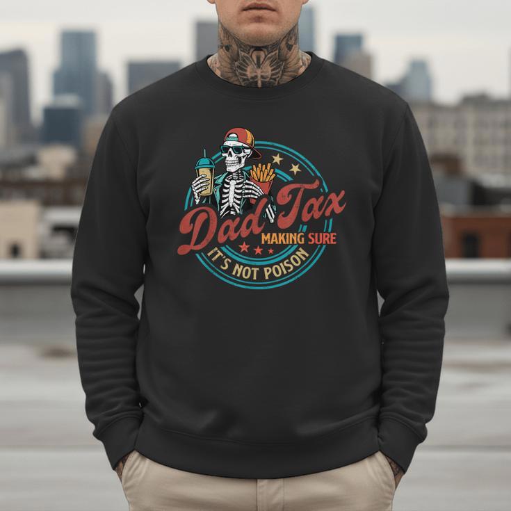 Skeleton Dad Tax Making Sure It's Not Poison Father's Day Men Sweatshirt