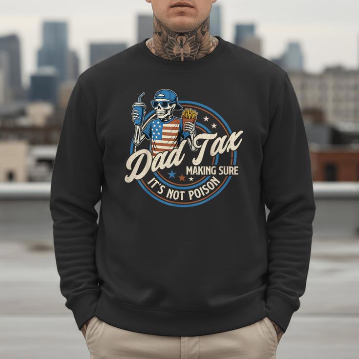 Skeleton Dad Tax Making Sure It's Not Poison Fathers Day Men Sweatshirt