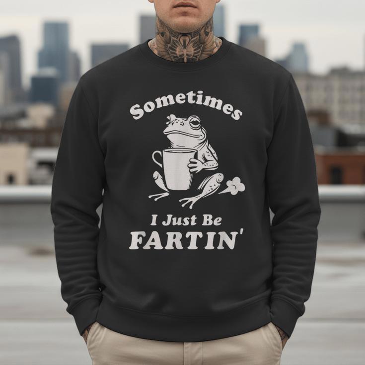 Sometimes I Just Be Farting Dad Husband Boyfriend Men Sweatshirt