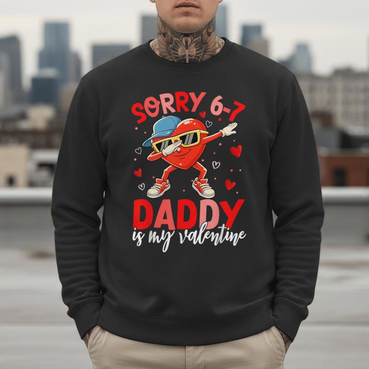 Sorry 67 Daddy Is My Valentine Six Seven Meme Kids 6 7 Dad Men Sweatshirt Sorry 67 Daddy Is My Valentine Six Seven Meme Kids 6 7 Dad Men Sweatshirt