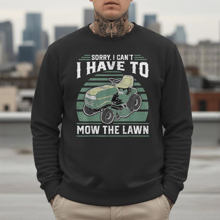 Sorry I Cant I Have To Mow The Lawn Riding Mower Dad Men Sweatshirt